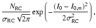 $\displaystyle \frac{N_{\rm RC}}{\sigma_{\rm RC} \sqrt{2\pi}} \exp\left(-\frac{(I_0 -
I_{0,m})^2}{2\sigma_{\rm RC}^2} \right),$