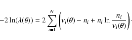 \begin{displaymath}
-2\ln(\lambda(\theta)) = 2 \sum_{i=1}^N
\left( \nu_i(\theta) - n_i + n_i \ln\frac{n_i}{\nu_i(\theta)}
\right)\cdot
\end{displaymath}
