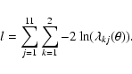 \begin{displaymath}
l = \sum_{j=1}^{11} \sum_{k=1}^2 -2\ln(\lambda_{kj}(\theta)).
\end{displaymath}