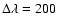 $\Delta\lambda=200$