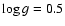 $\log{g} = 0.5$