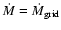 $\dot{M}=\dot{M}_{\rm {grid}}$