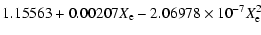 $\displaystyle 1.15563 + 0.00207X_{\rm e} - 2.06978\times10^{-7}X_{\rm e}^2$
