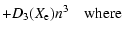 $\displaystyle +D_3(X_{\rm e})n^3\quad \textrm{where}$