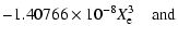 $\displaystyle -1.40766\times10^{-8}X_{\rm e}^3 \quad \textrm{and}$