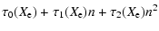 $\displaystyle \tau_0(X_{\rm e}) + \tau_1(X_{\rm e})n + \tau_2(X_{\rm e})n^2$
