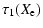 $\displaystyle \tau_1(X_{\rm e})$