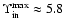 $\Upsilon_{\rm in}^{\max}\approx 5.8$