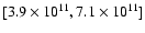 $[3.9\times10^{11}, 7.1\times 10^{11}]$