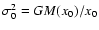 $\sigma_0^2 = GM(x_0)/x_0$