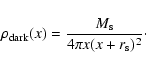 \begin{displaymath}\rho_{\rm dark}(x) = \displaystyle{\frac{M_{\rm s}}{4{\pi}x(x+r_{\rm s})^2}}\cdot
\end{displaymath}