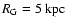 $R_{\rm G} = 5~ \mbox{kpc}$