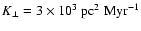$K_\perp = 3\times 10^3~\mbox{pc}^2 \;\mbox{Myr}^{-1}$