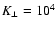 $K_\perp=10^4$