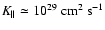 $K_\parallel \simeq 10^{29} ~\mbox{cm}^2~\mbox{s}^{-1}$