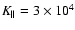 $K_\parallel =3\times 10^4 $