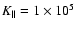 $K_\parallel =1\times 10^5 $