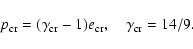 \begin{displaymath}p_{\rm cr}=(\gamma_{\rm cr}-1) e_{\rm cr}, \quad \gamma_{\rm cr}=14/9.
\end{displaymath}