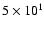 $5\times 10^1$