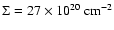 $\Sigma= 27
\times 10^{20} ~\mbox{cm}^{-2}$