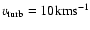 $v_{\rm turb} = 10 \mbox{km}\mbox{s}^{-1}$