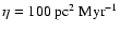 $\eta = 100~ \mbox{pc}^2~ \mbox{Myr}^{-1}$