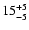 $\rm 15^{+5}_{-5}$