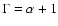 $\Gamma=\alpha+1$