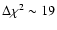 $\Delta \chi^2 \sim 19$