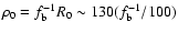 $\rho_0 =f_{\rm b}^{-1} R_0\sim 130(f_{\rm b}^{-1}/100)$