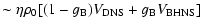 $\displaystyle \sim \eta \rho_0[(1-g_{\rm B})V_{\rm DNS}+ g_{\rm B}V_{\rm BHNS}]$