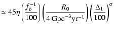$\displaystyle \simeq 45 \eta \left(\frac{f_b^{-1}}{100}\right) \left(\frac{R_0}
{4~{\rm Gpc}^{-3}{\rm yr}^{-1}}\right) \left(\frac{\Delta_1}{100}\right)^{\alpha}$