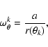 \begin{eqnarray*}\omega_{\theta}^{k}= \frac{\displaystyle a}{r(\displaystyle \theta_k)},
\end{eqnarray*}