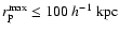 $r_{\rm p}^{\rm max} \leq 100~h^{-1}~{\rm kpc}$
