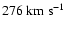 $276~{\rm km~s}^{-1}$