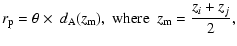 $\displaystyle r_{\rm p} = \theta \times\ d_{\rm A}(z_{\rm m}),\ {\rm where} \ \ z_{\rm m} = \frac{z_i + z_j}{2},$