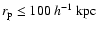 $r_{\rm p} \leq 100~h^{-1}~{\rm kpc}$