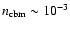 $n_{\rm cbm} \sim 10^{-3}$