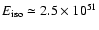 $E_{\rm iso} \simeq 2.5\times10^{51}$