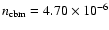 $n_{\rm cbm} = 4.70 \times 10^{-6}$