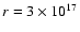 $r = 3\times10^{17}$