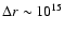$\Delta r \sim 10^{15}$