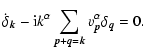 $\displaystyle \dot{\delta}_{\vec{k}}-{\rm i}k^{\alpha }\sum\limits_{\vec{p}+\vec{q}=\vec{k}}v{_{\vec{p}}^{\alpha }\delta _{\vec{q}}}={0.}$