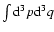 $\int {\rm d}^{3}p{\rm d}^{3}q$