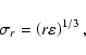 \begin{displaymath}\sigma _{r}=\left( r\varepsilon \right) ^{1/3},
\end{displaymath}