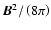 $\vec{B}^{2}/\left( 8\pi
\right) $