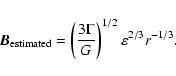 \begin{displaymath}\vec{B}_{\rm estimated}=\left( \frac{3\Gamma }{G}\right) ^{1/2}\varepsilon
^{2/3}r^{-1/3}.
\end{displaymath}