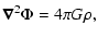 $\displaystyle \vec{\nabla}^{2}\Phi =4\pi G\rho ,$
