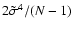 $2\tilde{\sigma}^4/(N-1)$