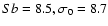 $Sb = 8.5, \sigma_0 = 8.7$